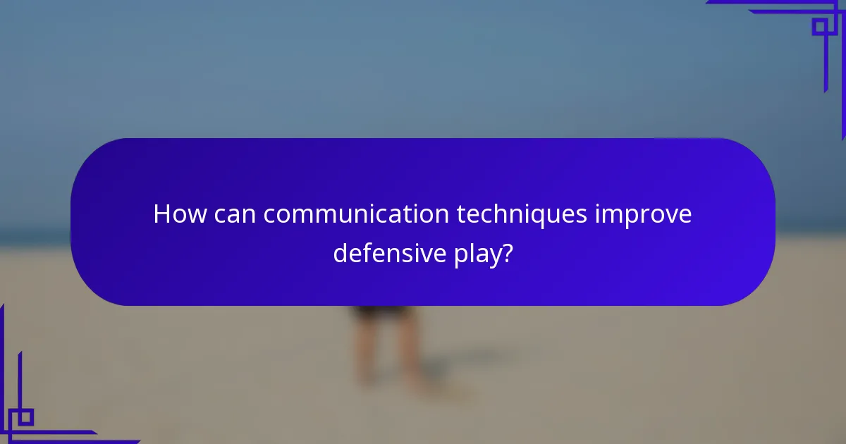 How can communication techniques improve defensive play?