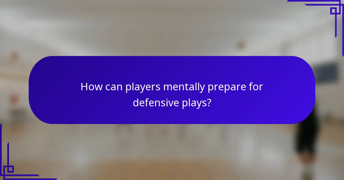 How can players mentally prepare for defensive plays?
