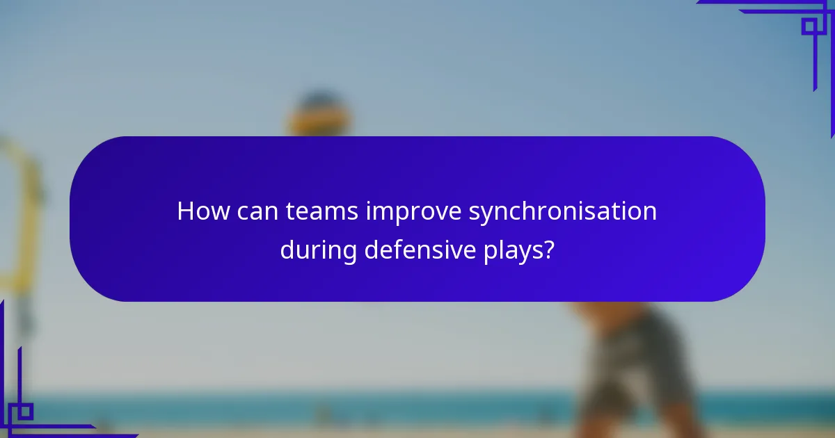 How can teams improve synchronisation during defensive plays?
