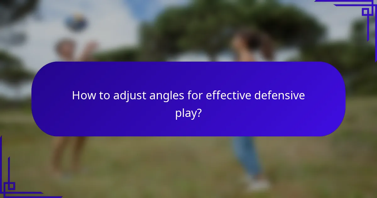 How to adjust angles for effective defensive play?