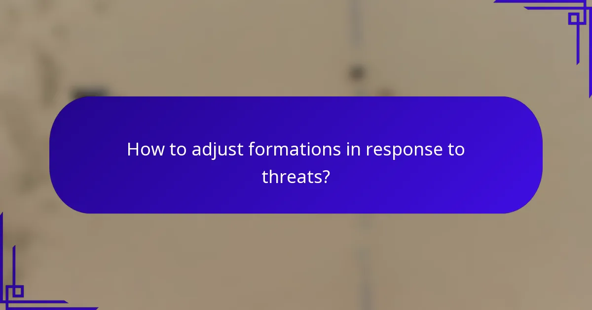 How to adjust formations in response to threats?