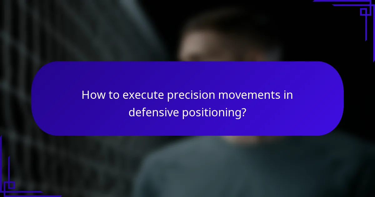 How to execute precision movements in defensive positioning?