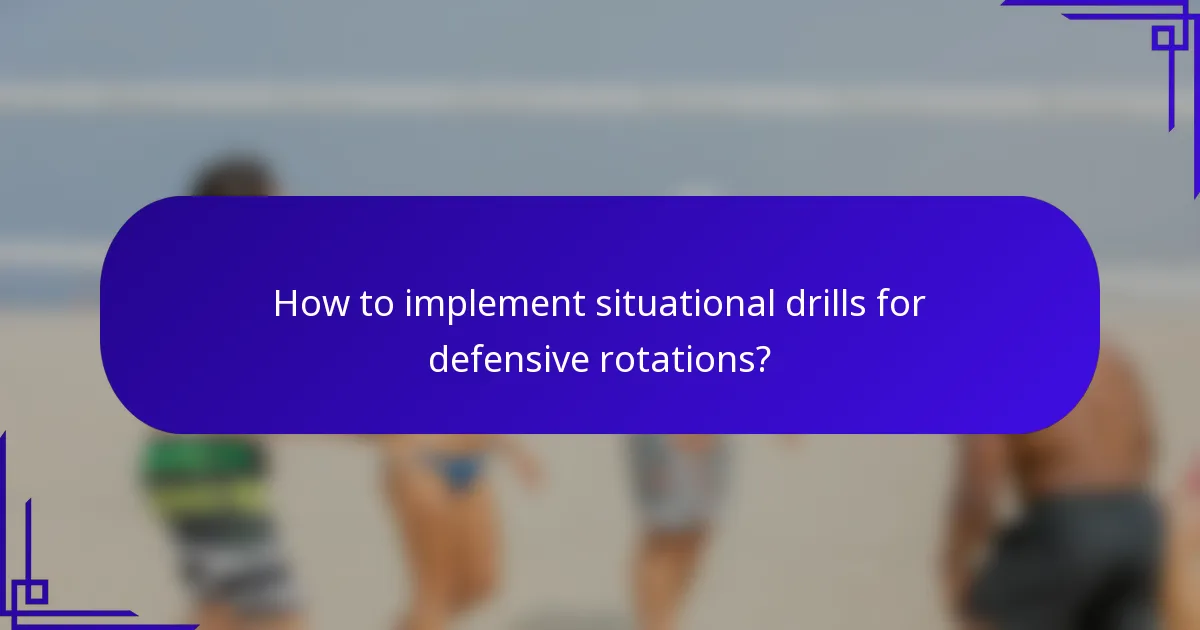 How to implement situational drills for defensive rotations?