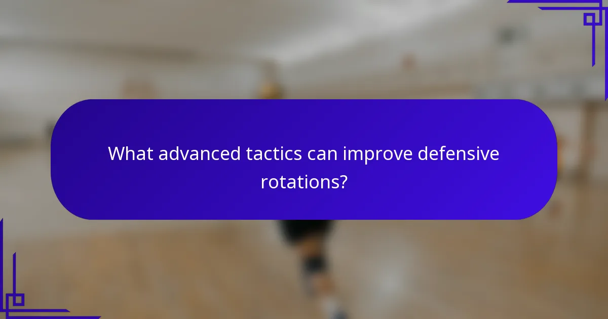 What advanced tactics can improve defensive rotations?