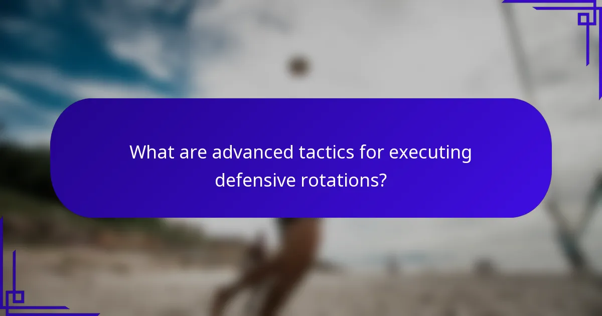 What are advanced tactics for executing defensive rotations?