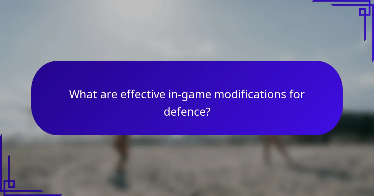 What are effective in-game modifications for defence?