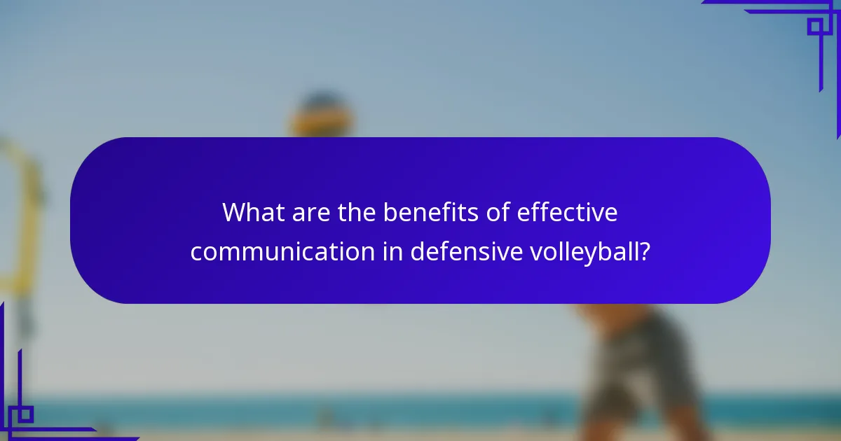 What are the benefits of effective communication in defensive volleyball?