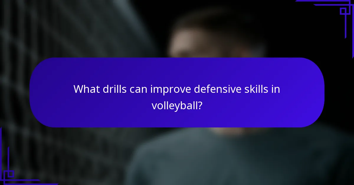 What drills can improve defensive skills in volleyball?