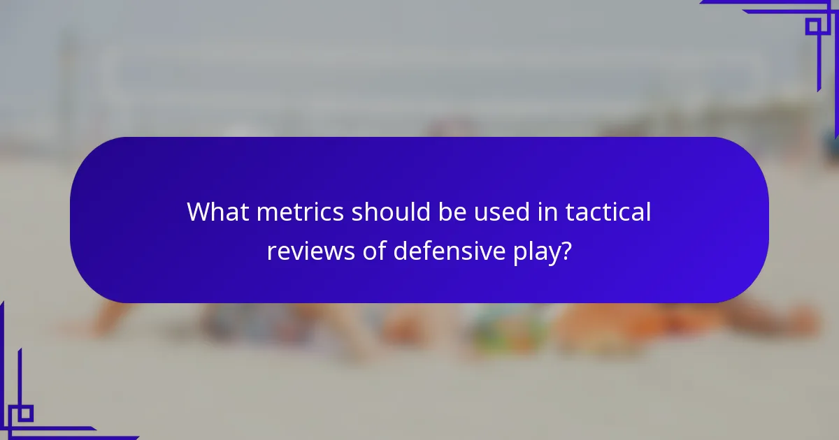 What metrics should be used in tactical reviews of defensive play?
