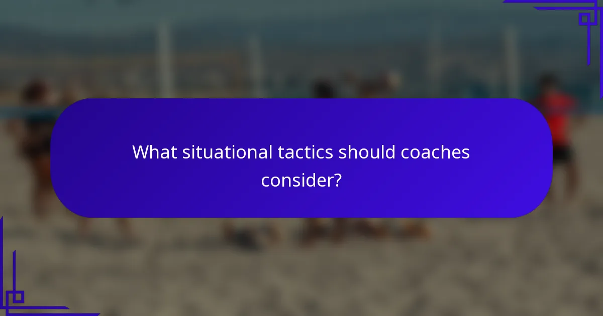What situational tactics should coaches consider?