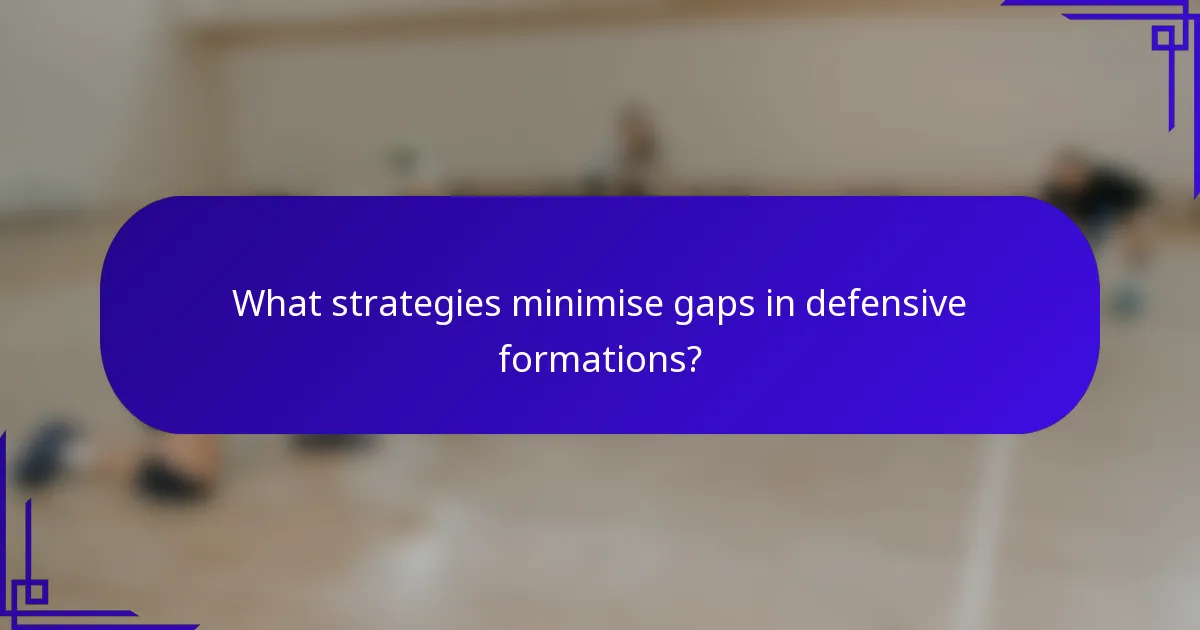 What strategies minimise gaps in defensive formations?
