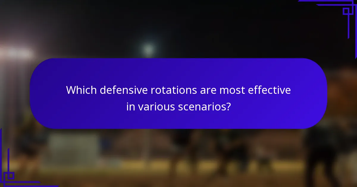 Which defensive rotations are most effective in various scenarios?
