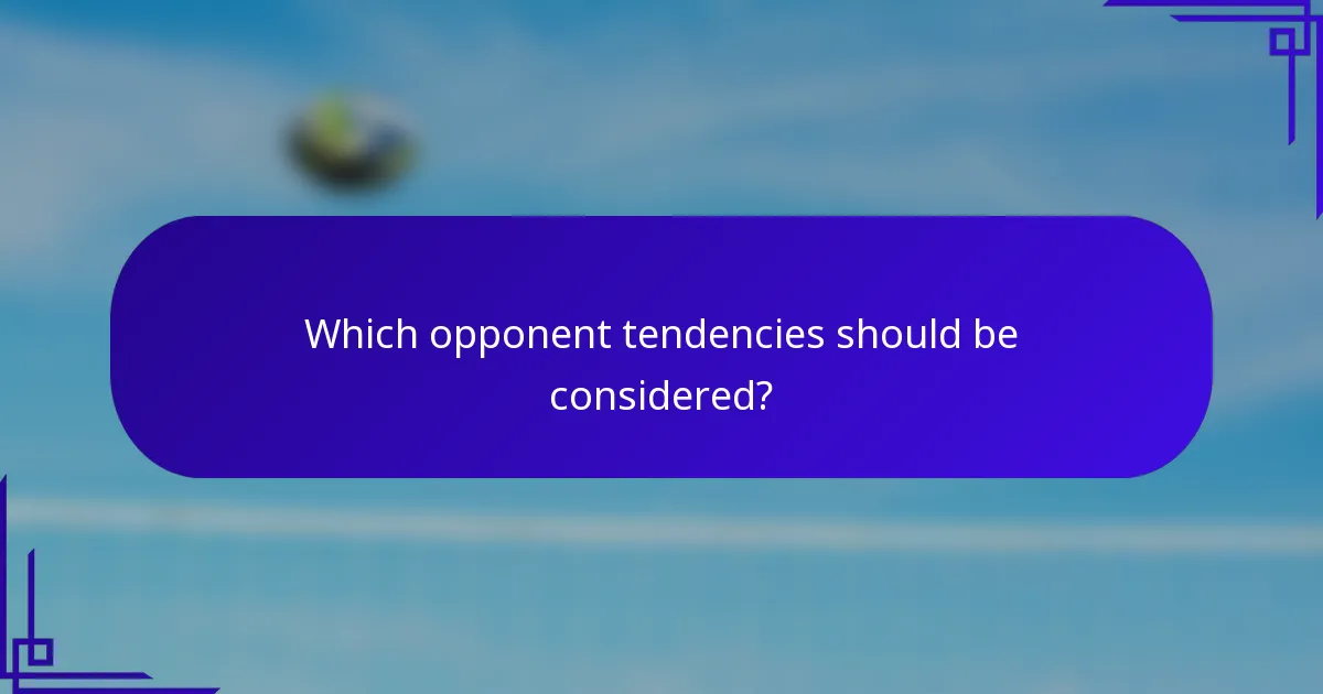 Which opponent tendencies should be considered?